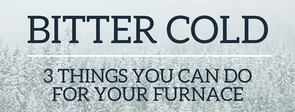 When It's Bitter Cold Do These 3 Things For Your Furnace - Air Systems